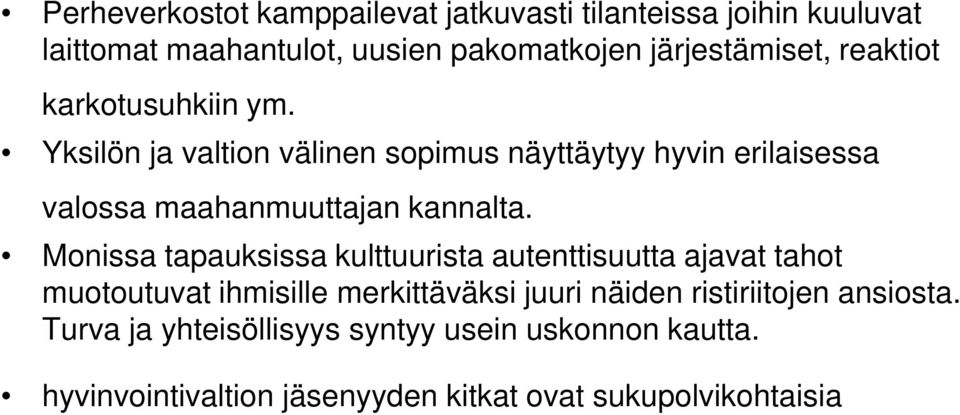 Monissa tapauksissa kulttuurista autenttisuutta ajavat tahot muotoutuvat ihmisille merkittäväksi juuri näiden ristiriitojen