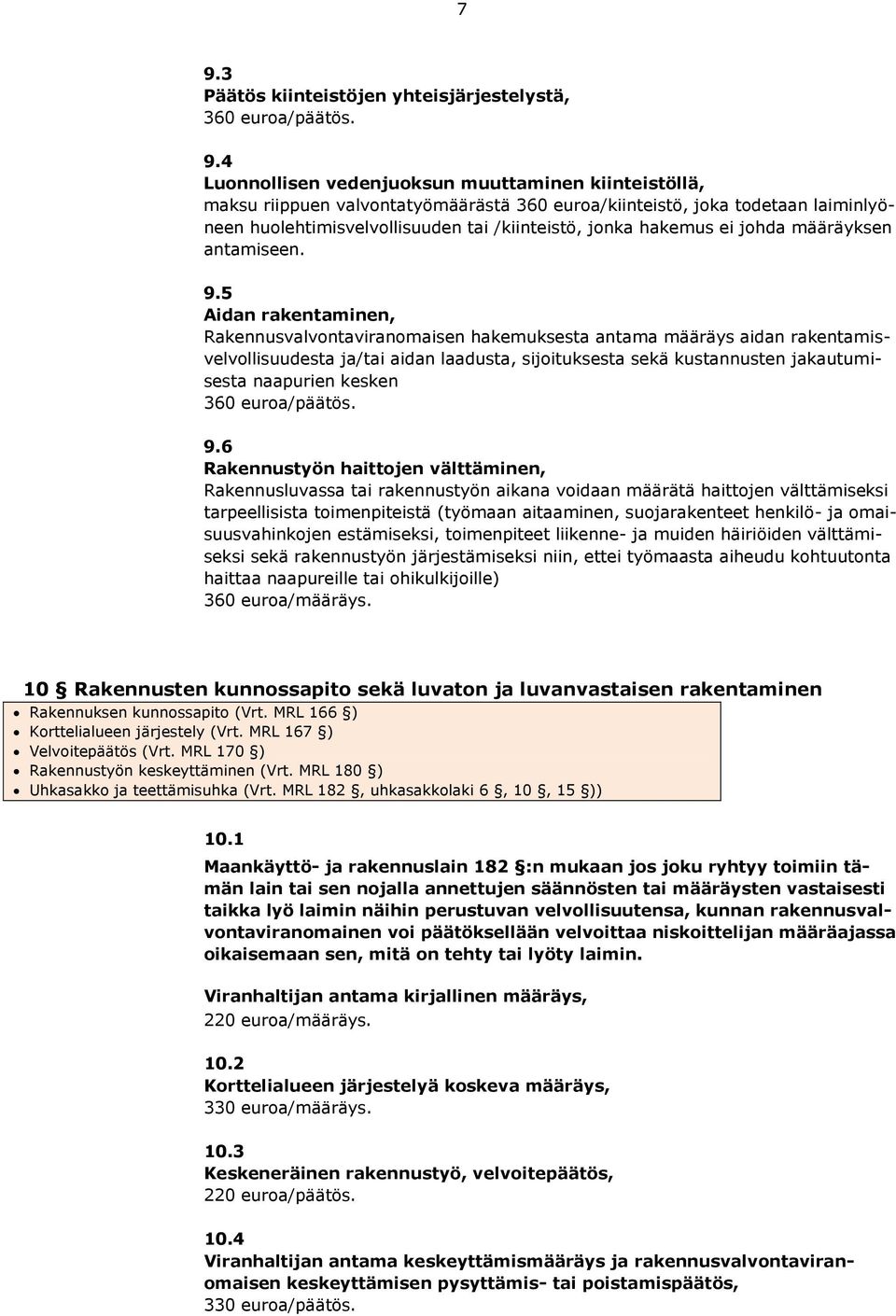 5 Aidan rakentaminen, Rakennusvalvontaviranomaisen hakemuksesta antama määräys aidan rakentamisvelvollisuudesta ja/tai aidan laadusta, sijoituksesta sekä kustannusten jakautumisesta naapurien kesken