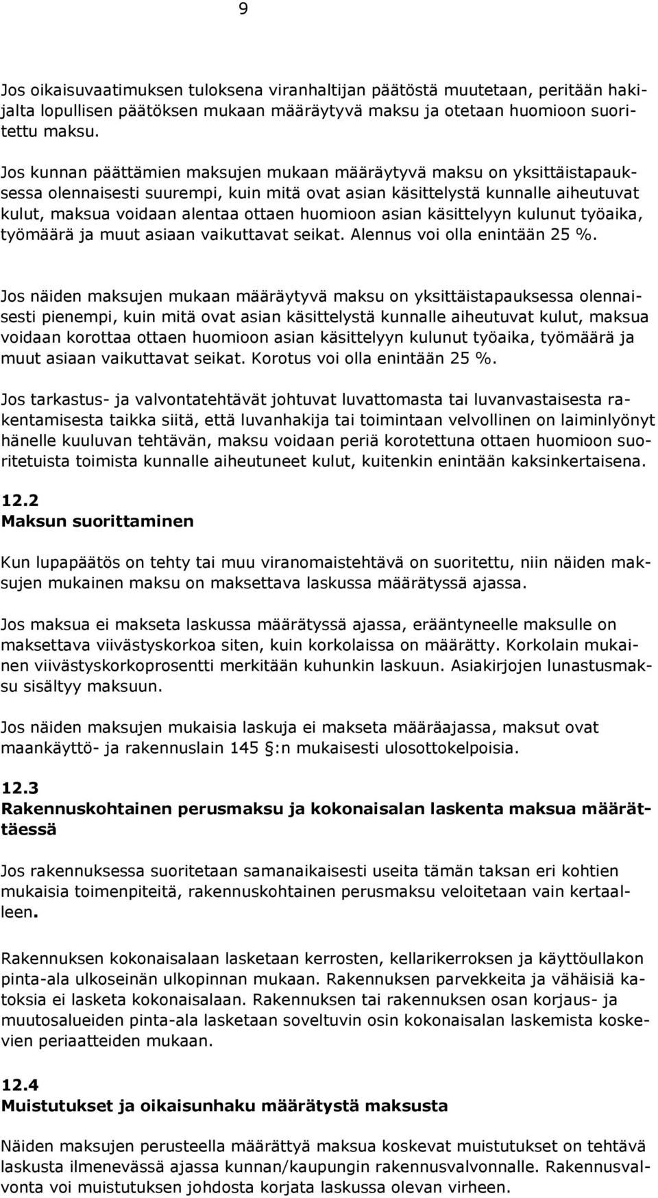 huomioon asian käsittelyyn kulunut työaika, työmäärä ja muut asiaan vaikuttavat seikat. Alennus voi olla enintään 25 %.