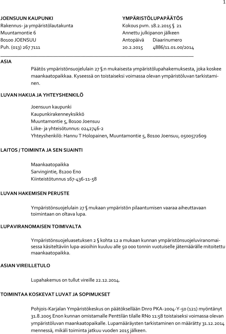 Kyseessä on toistaiseksi voimassa olevan ympäristöluvan tarkistaminen.