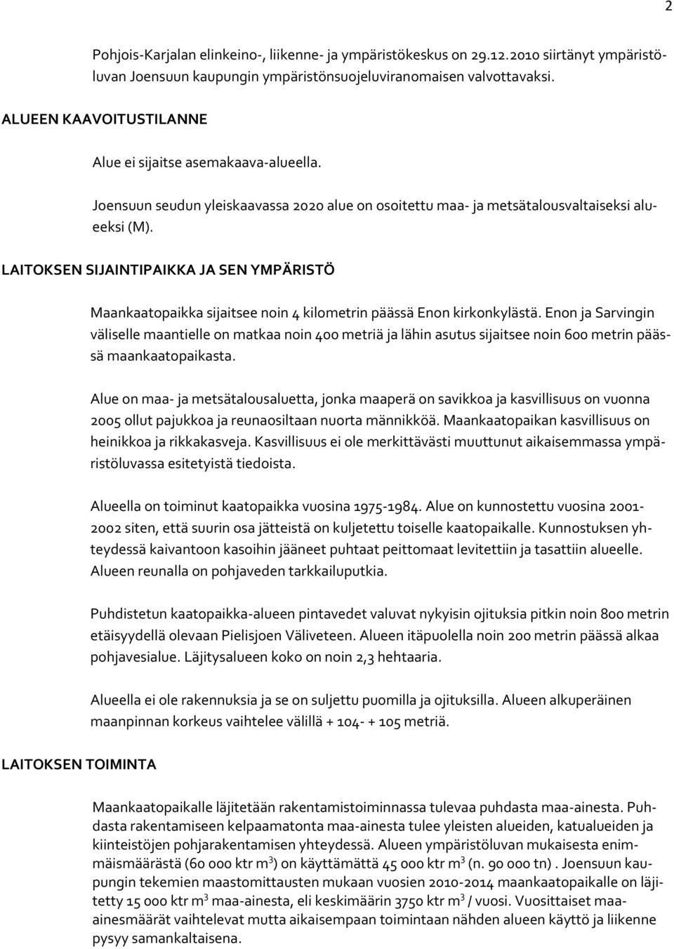 LAITOKSEN SIJAINTIPAIKKA JA SEN YMPÄRISTÖ Maankaatopaikka sijaitsee noin 4 kilometrin päässä Enon kirkonkylästä.