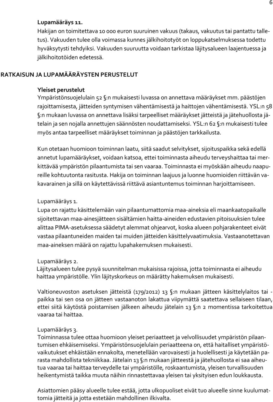 RATKAISUN JA LUPAMÄÄRÄYSTEN PERUSTELUT Yleiset perustelut Ympäristönsuojelulain 52 :n mukaisesti luvassa on annettava määräykset mm.