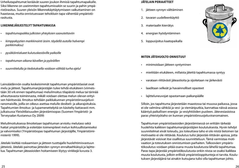 Liikennejärjestelyt tapahtumassa tapahtumapaikka julkisten yhteyksien saavutettaviin kimppakyytien markkinointi (esim.