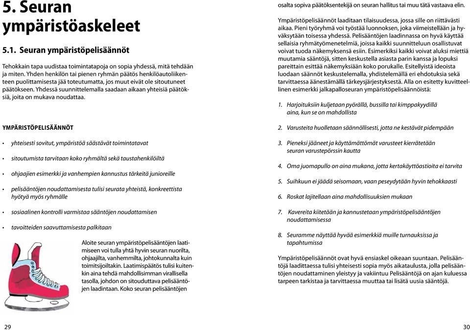 Yhdessä suunnittelemalla saadaan aikaan yhteisiä päätöksiä, joita on mukava noudattaa.