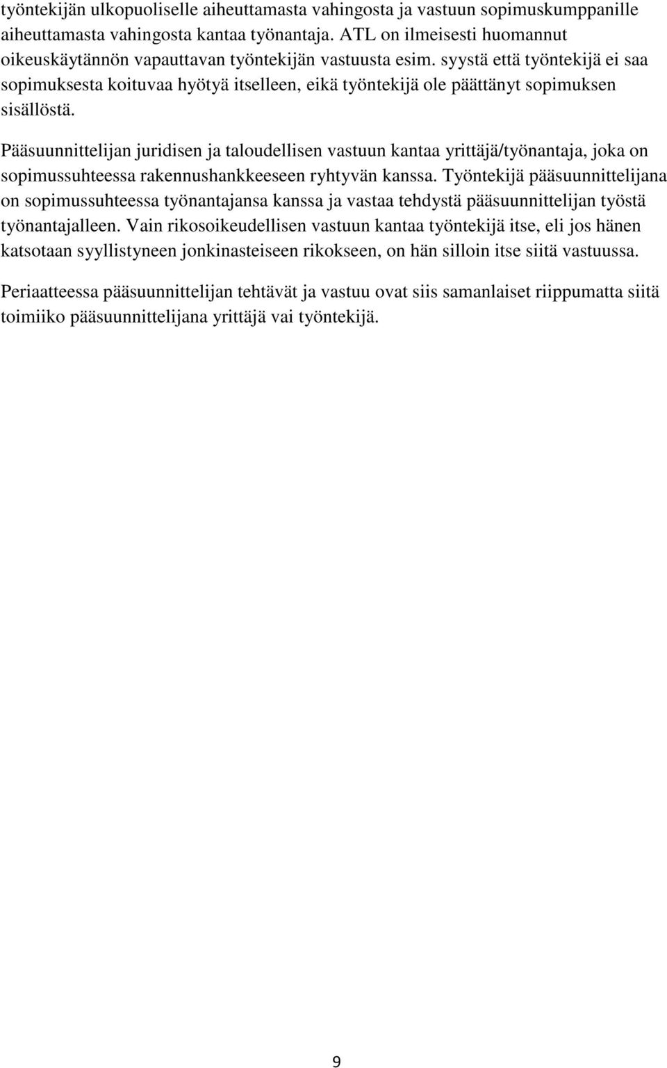 syystä että työntekijä ei saa sopimuksesta koituvaa hyötyä itselleen, eikä työntekijä ole päättänyt sopimuksen sisällöstä.