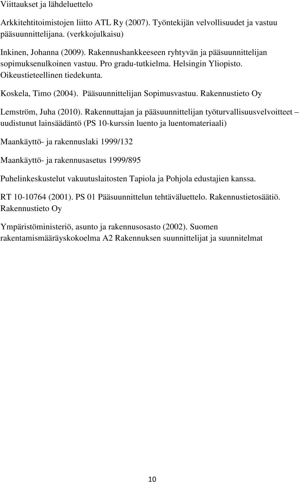 Pääsuunnittelijan Sopimusvastuu. Rakennustieto Oy Lemström, Juha (2010).
