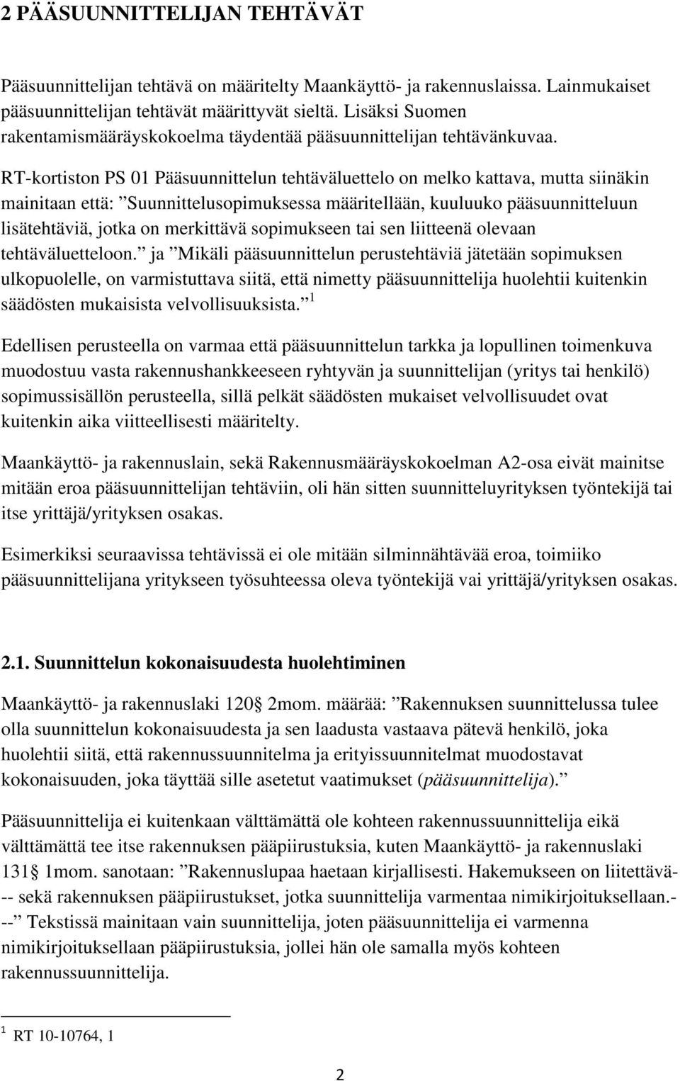 RT-kortiston PS 01 Pääsuunnittelun tehtäväluettelo on melko kattava, mutta siinäkin mainitaan että: Suunnittelusopimuksessa määritellään, kuuluuko pääsuunnitteluun lisätehtäviä, jotka on merkittävä