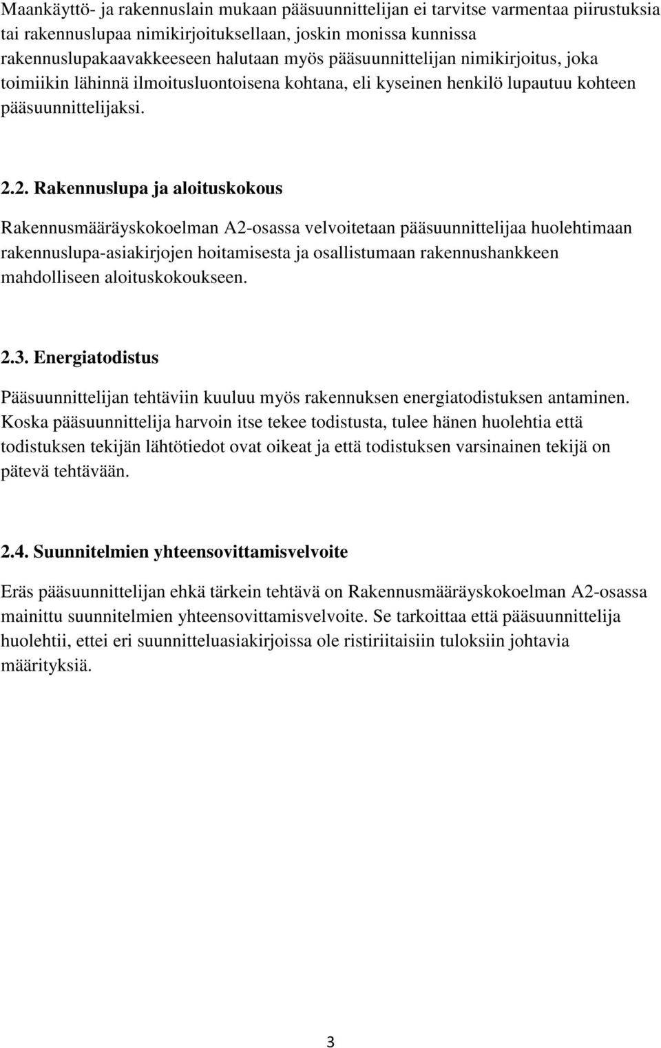 2. Rakennuslupa ja aloituskokous Rakennusmääräyskokoelman A2-osassa velvoitetaan pääsuunnittelijaa huolehtimaan rakennuslupa-asiakirjojen hoitamisesta ja osallistumaan rakennushankkeen mahdolliseen