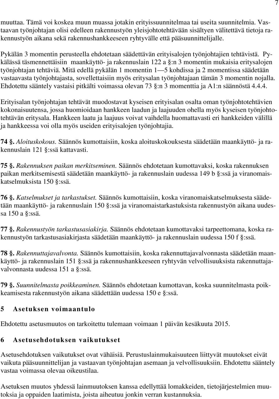 Pykälän 3 momentin perusteella ehdotetaan säädettävän erityisalojen työnjohtajien tehtävistä.