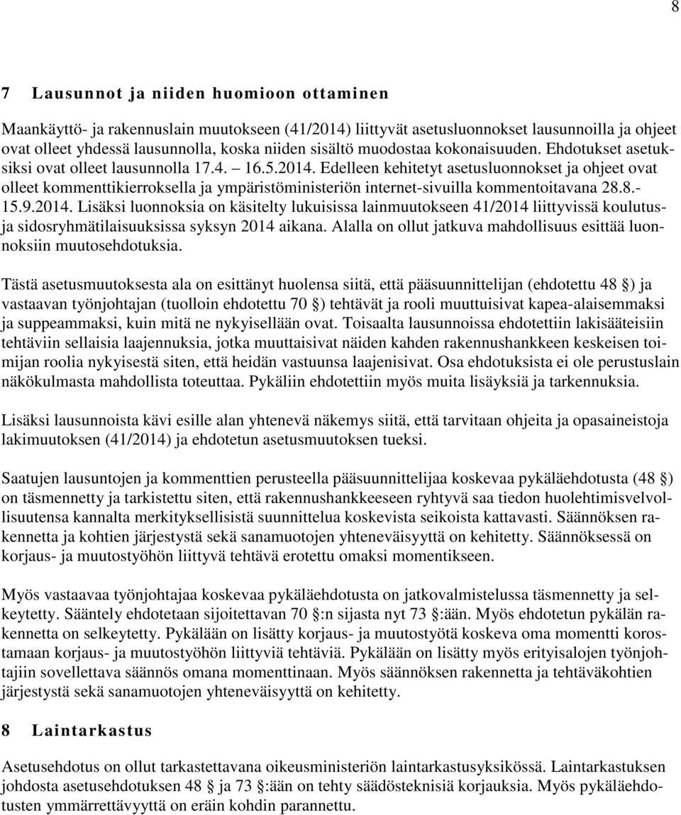 Edelleen kehitetyt asetusluonnokset ja ohjeet ovat olleet kommenttikierroksella ja ympäristöministeriön internet-sivuilla kommentoitavana 28.8.- 15.9.2014.