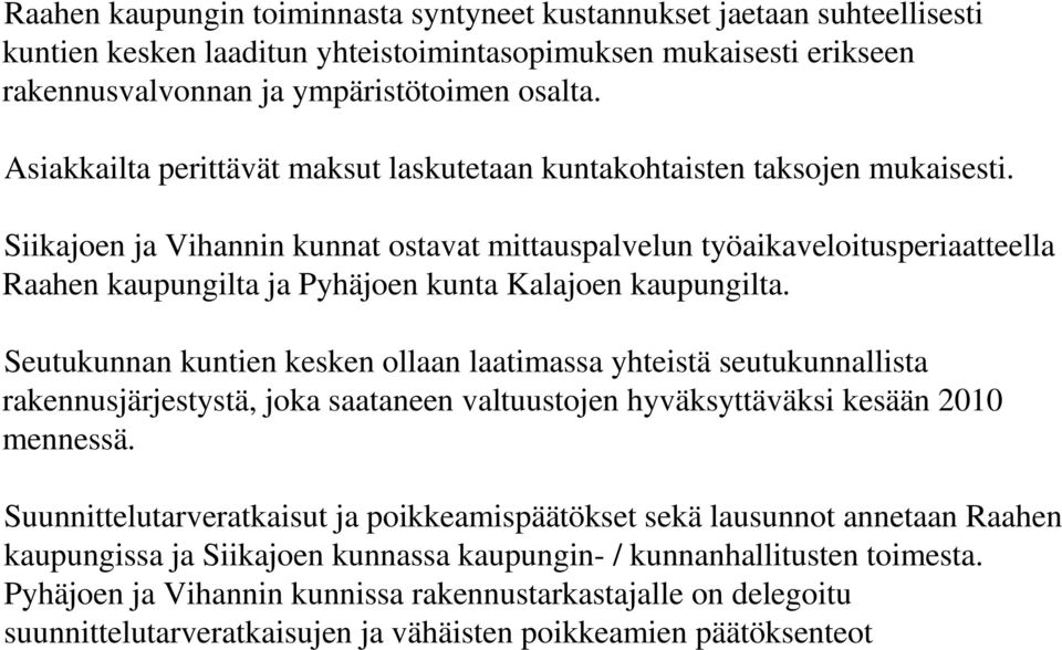 Siikajoen ja Vihannin kunnat ostavat mittauspalvelun työaikaveloitusperiaatteella Raahen kaupungilta ja Pyhäjoen kunta Kalajoen kaupungilta.