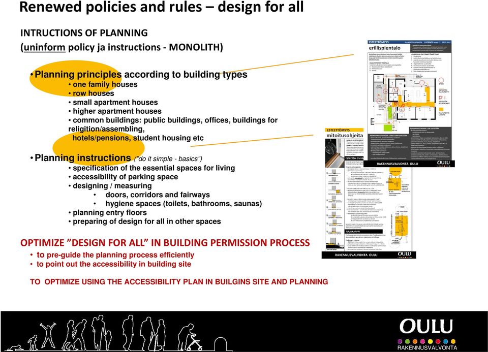 basics ) specification of the essential spaces for living accessibility of parking space designing / measuring doors, corridors and fairways hygiene spaces (toilets, bathrooms, saunas) planning entry