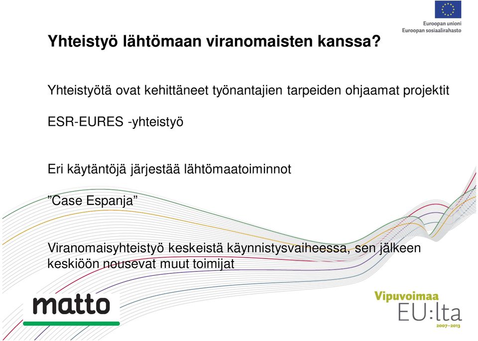 ESR-EURES -yhteistyö Eri käytäntöjä järjestää lähtömaatoiminnot Case