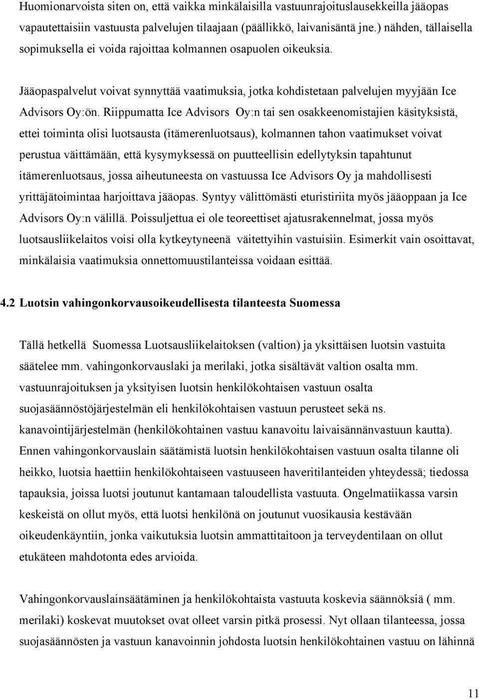 Riippumatta Ice Advisors Oy:n tai sen osakkeenomistajien käsityksistä, ettei toiminta olisi luotsausta (itämerenluotsaus), kolmannen tahon vaatimukset voivat perustua väittämään, että kysymyksessä on