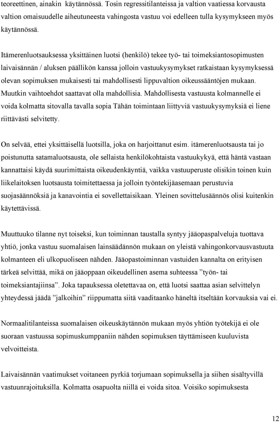 mukaisesti tai mahdollisesti lippuvaltion oikeussääntöjen mukaan. Muutkin vaihtoehdot saattavat olla mahdollisia.