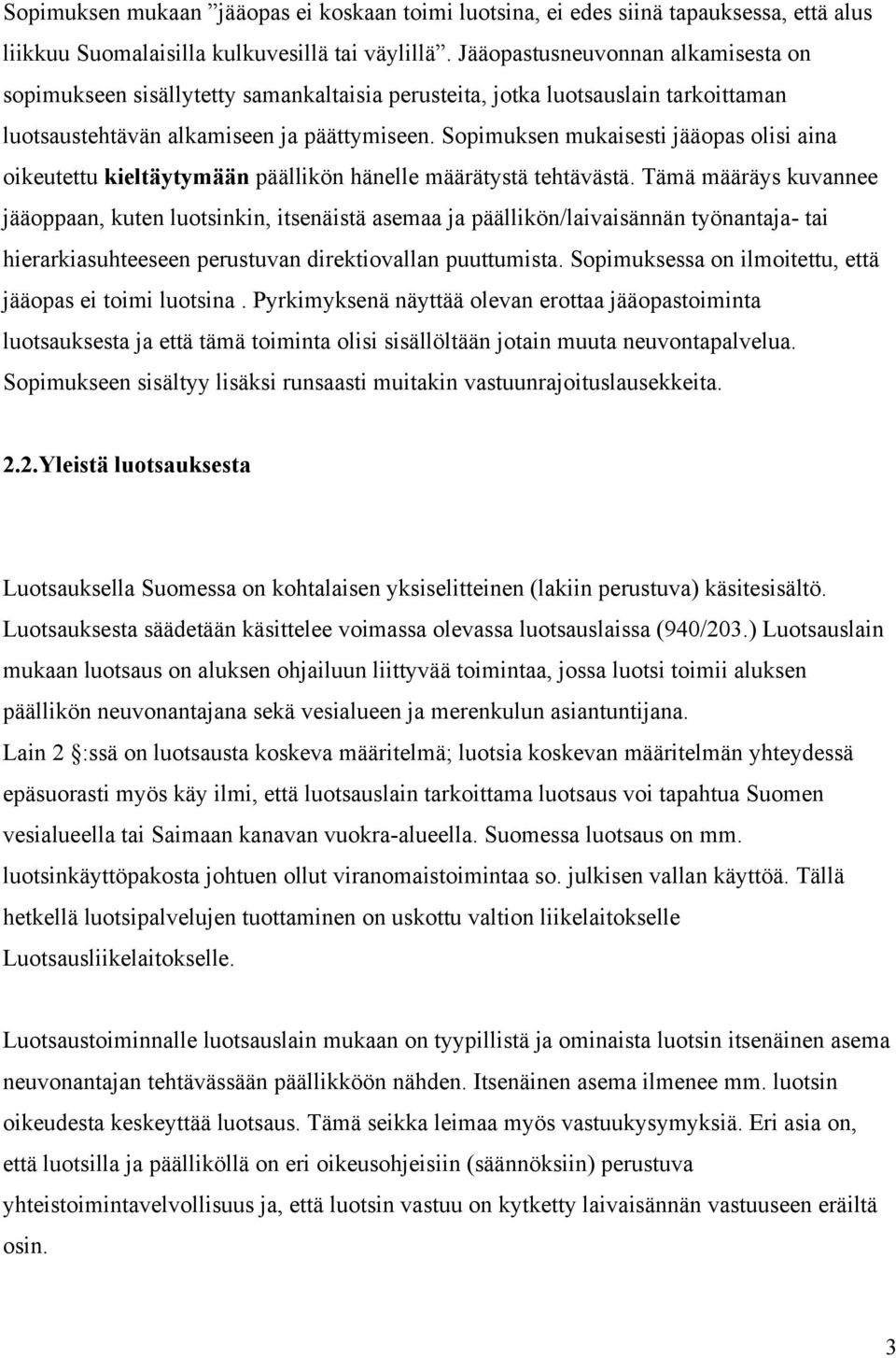 Sopimuksen mukaisesti jääopas olisi aina oikeutettu kieltäytymään päällikön hänelle määrätystä tehtävästä.