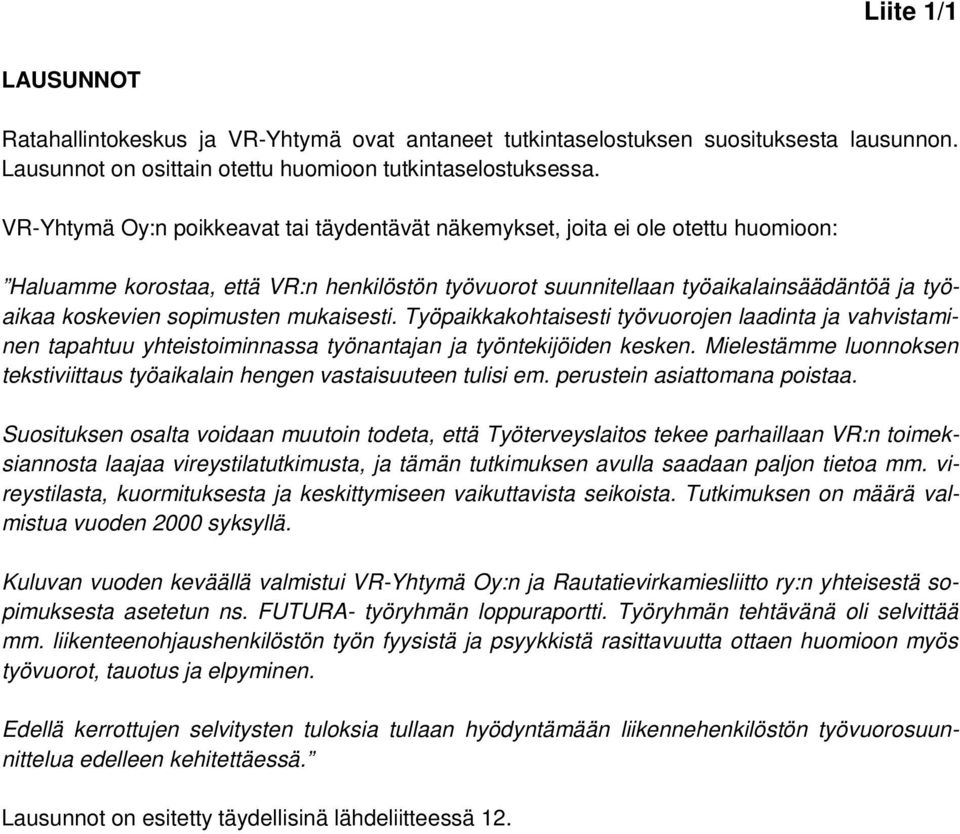 sopimusten mukaisesti. Työpaikkakohtaisesti työvuorojen laadinta ja vahvistaminen tapahtuu yhteistoiminnassa työnantajan ja työntekijöiden kesken.