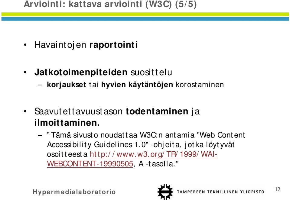 ilmoittaminen. Tämä sivusto noudattaa W3C:n antamia "Web Content Accessibility Guidelines 1.
