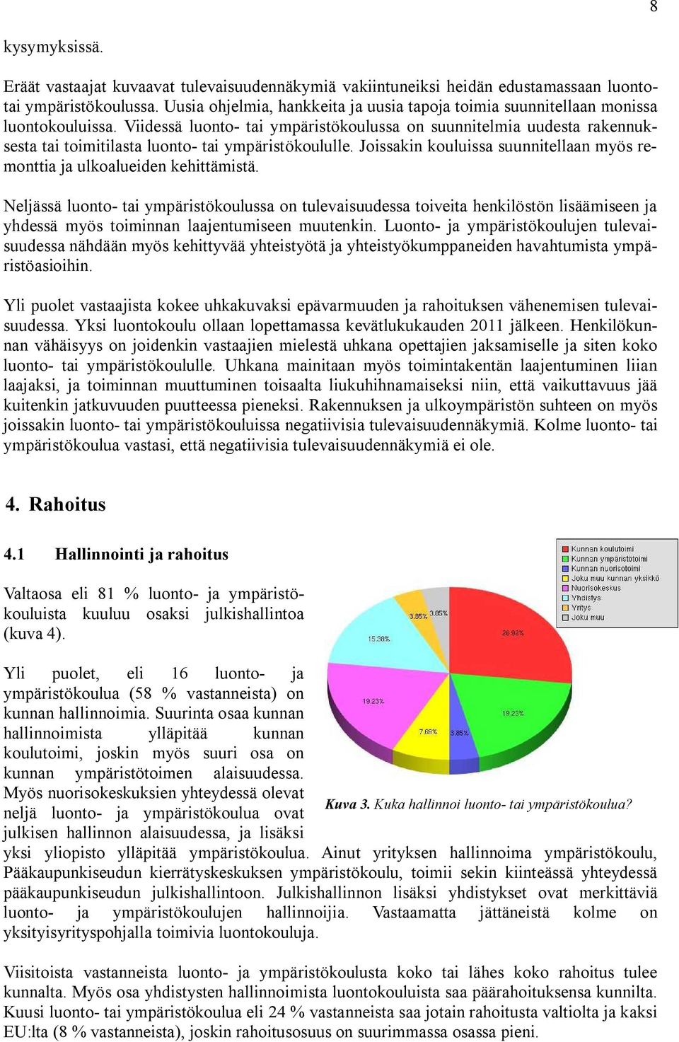 Viidessä luonto tai ympäristökoulussa on suunnitelmia uudesta rakennuksesta tai toimitilasta luonto tai ympäristökoululle.