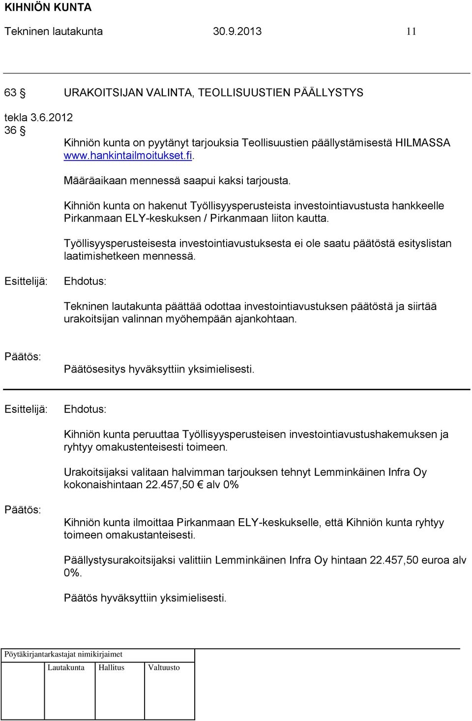 Työllisyysperusteisesta investointiavustuksesta ei ole saatu päätöstä esityslistan laatimishetkeen mennessä.