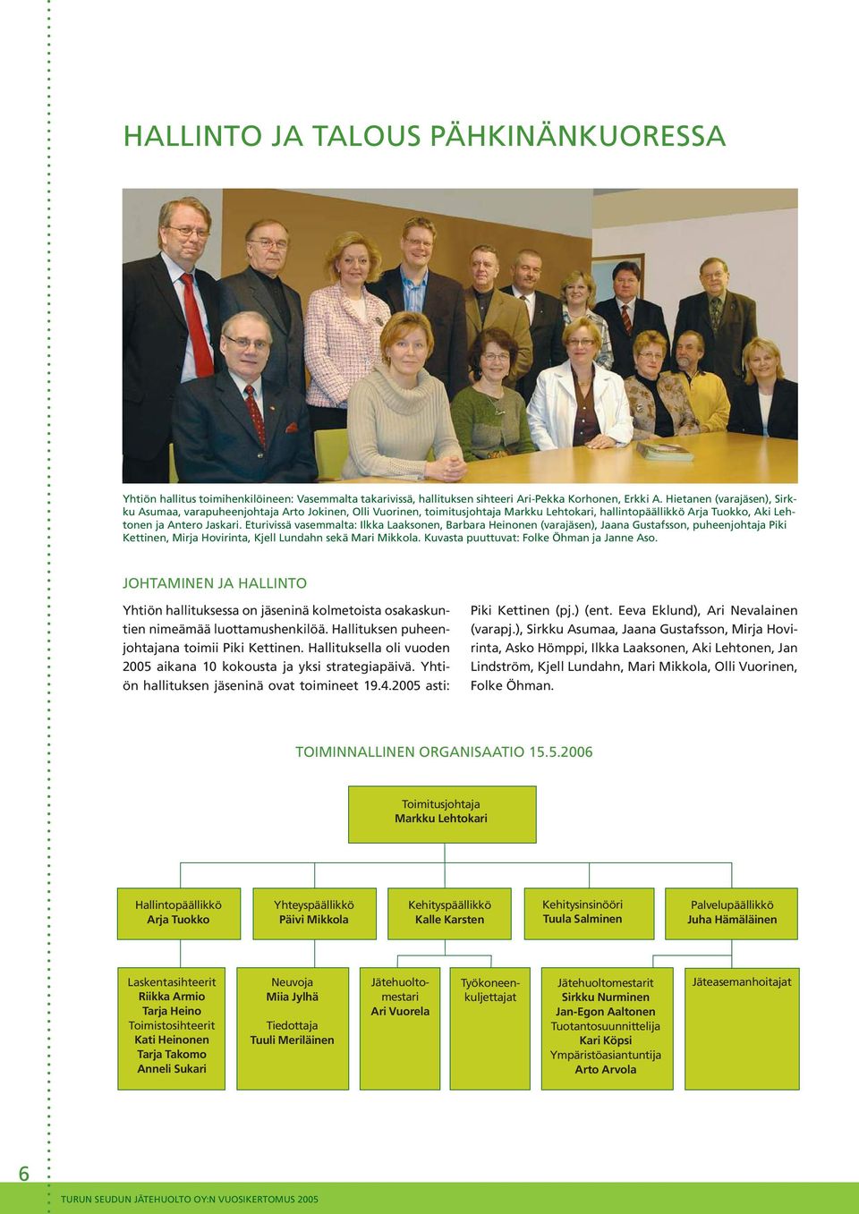 Eturivissä vasemmalta: Ilkka Laaksonen, Barbara Heinonen (varajäsen), Jaana Gustafsson, puheenjohtaja Piki Kettinen, Mirja Hovirinta, Kjell Lundahn sekä Mari Mikkola.