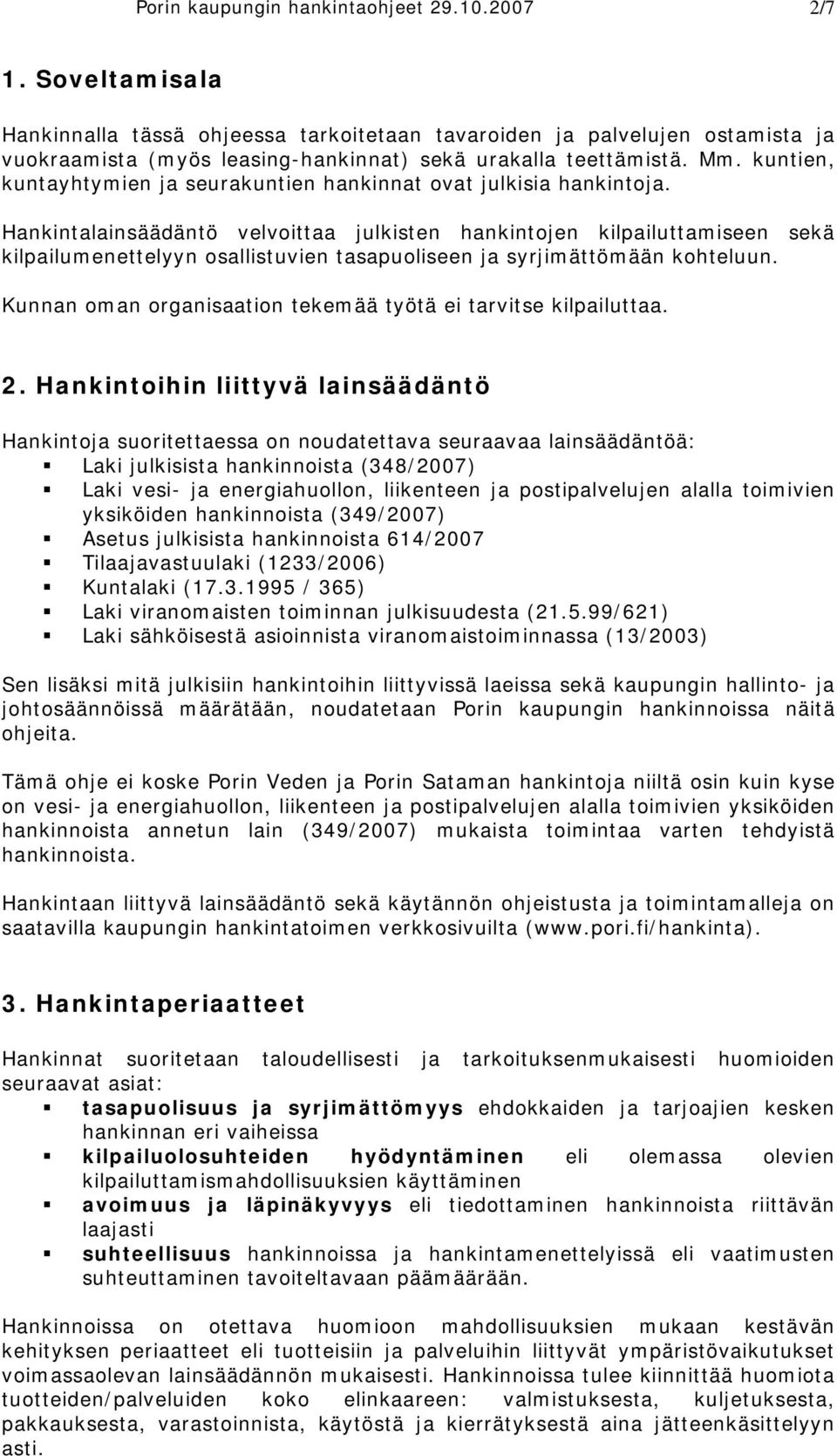 kuntien, kuntayhtymien ja seurakuntien hankinnat ovat julkisia hankintoja.