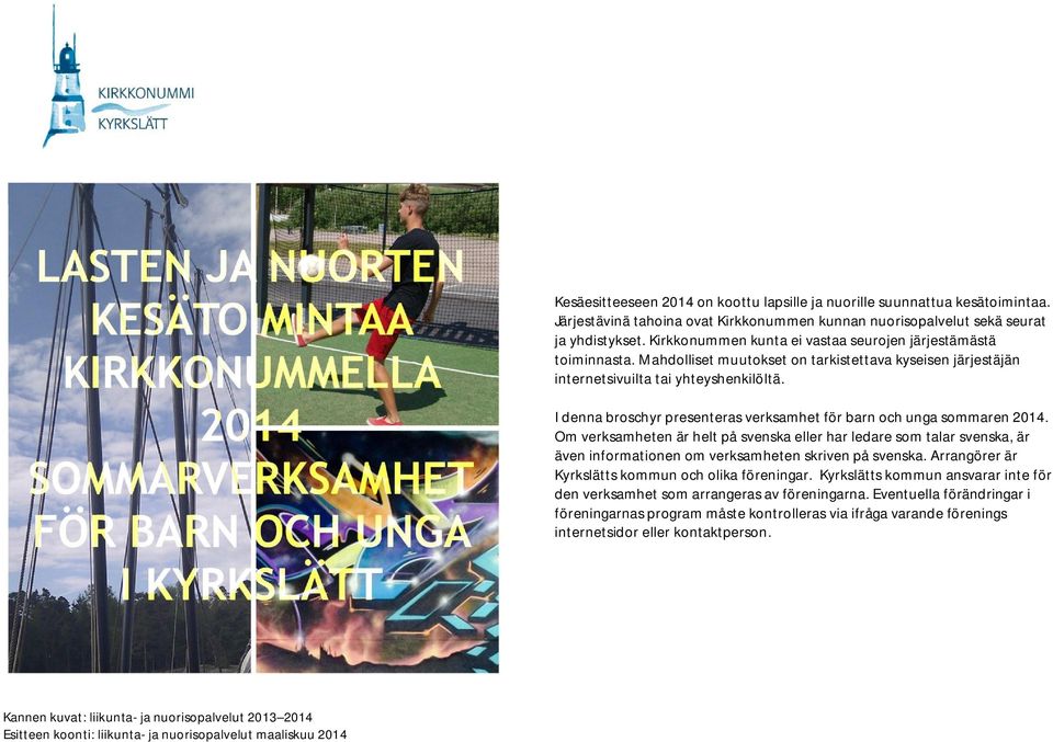 I denna broschyr presenteras verksamhet för barn och unga sommaren 2014.