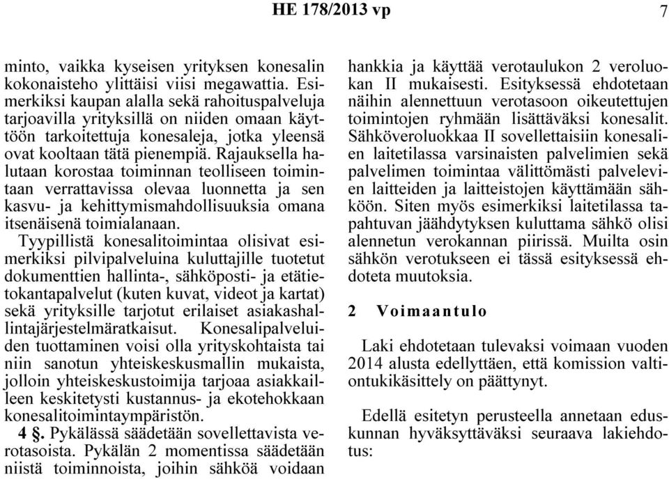 Rajauksella halutaan korostaa toiminnan teolliseen toimintaan verrattavissa olevaa luonnetta ja sen kasvu- ja kehittymismahdollisuuksia omana itsenäisenä toimialanaan.
