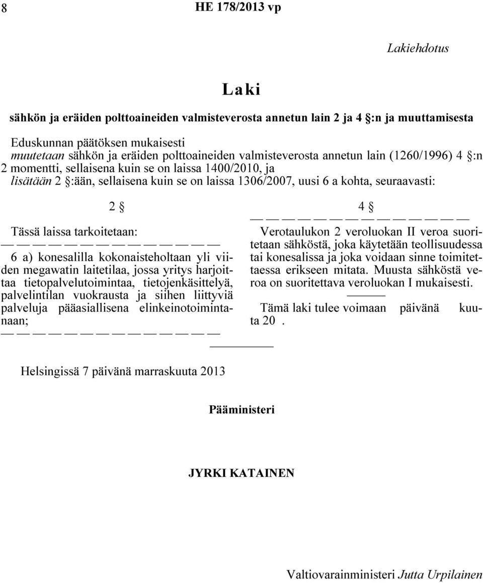 laissa tarkoitetaan: 6 a) konesalilla kokonaisteholtaan yli viiden megawatin laitetilaa, jossa yritys harjoittaa tietopalvelutoimintaa, tietojenkäsittelyä, palvelintilan vuokrausta ja siihen