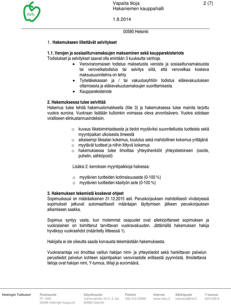 Työeläkekassan ja / tai vakuutusyhtiön todistus eläkevakuutuksen ottamisesta ja eläkevakuutusmaksujen suorittamisesta. Kaupparekisteriote 2.