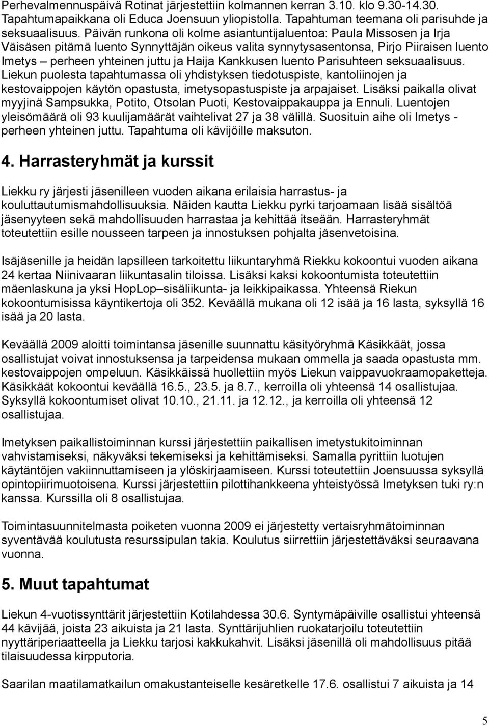 Kankkusen luento Parisuhteen seksuaalisuus. Liekun puolesta tapahtumassa oli yhdistyksen tiedotuspiste, kantoliinojen ja kestovaippojen käytön opastusta, imetysopastuspiste ja arpajaiset.