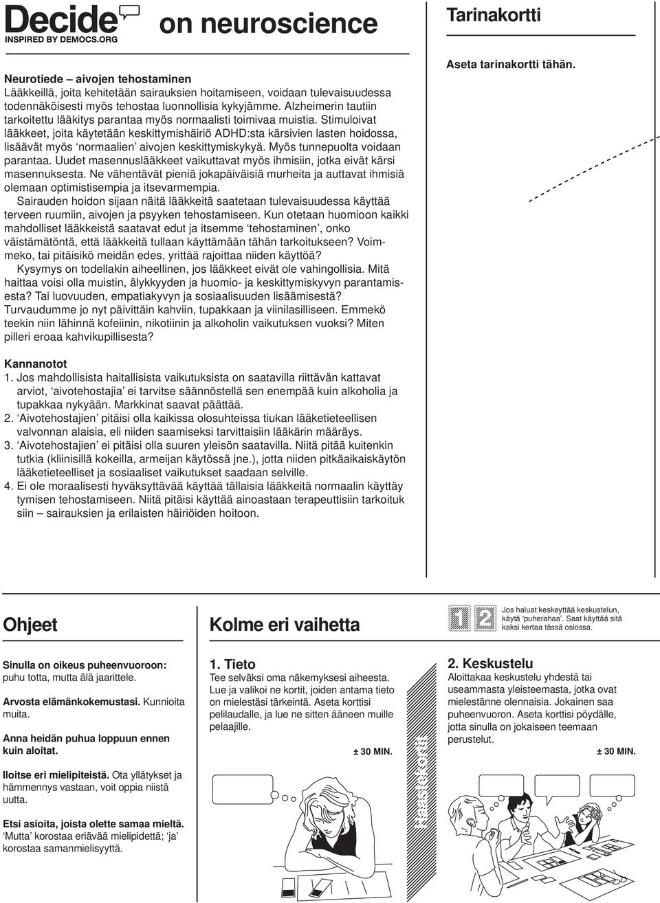Stimuloivat lääkkeet, joita käytetään keskittymishäiriö ADHD:sta kärsivien lasten hoidossa, lisäävät myös normaalien aivojen keskittymiskykyä. Myös tunnepuolta voidaan parantaa.