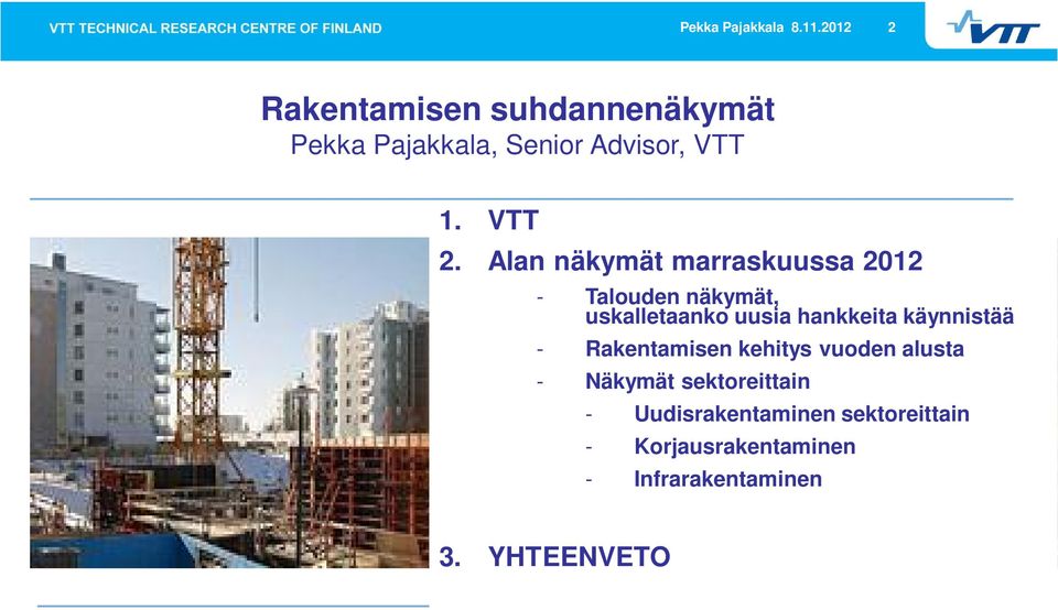 Alan näkymät marraskuussa 2012 - Talouden näkymät, uskalletaanko uusia hankkeita