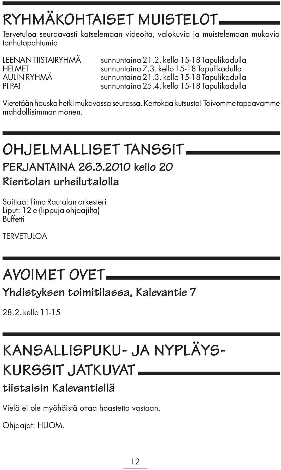 kello 15-18 Tapulikadulla Vietetään hauska hetki mukavassa seurassa. Kertokaa kutsusta! Toivomme tapaavamme mahdollisimman monen. OHJELMALLISET TANSSIT PERJANTAINA 26.3.