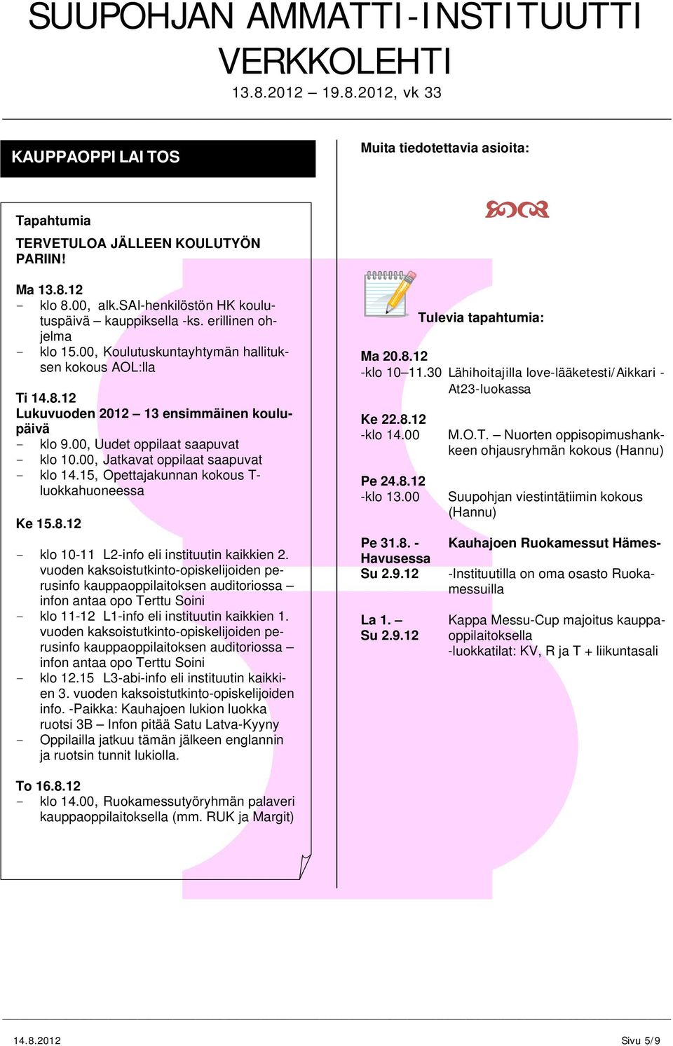 15, Opettajakunnan kokous T luokkahuoneessa Ke 15.8.12 klo 1011 L2info eli instituutin kaikkien 2.