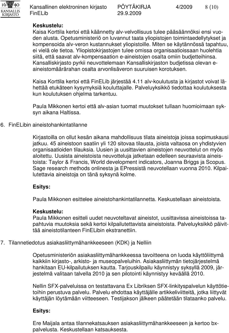 Yliopistokirjastojen tulee omissa organisaatioissaan huolehtia siitä, että saavat alv-kompensaation e-aineistojen osalta omiin budjetteihinsa.