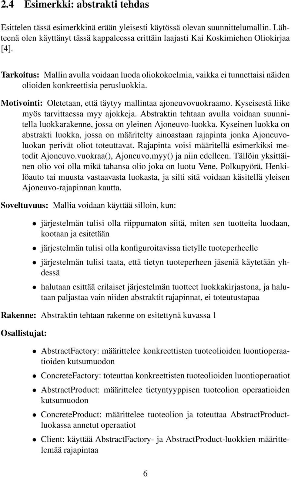 Tarkoitus: Mallin avulla voidaan luoda oliokokoelmia, vaikka ei tunnettaisi näiden olioiden konkreettisia perusluokkia. Motivointi: Oletetaan, että täytyy mallintaa ajoneuvovuokraamo.