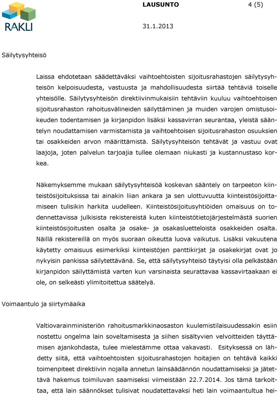 kassavirran seurantaa, yleistä sääntelyn noudattamisen varmistamista ja vaihtoehtoisen sijoitusrahaston osuuksien tai osakkeiden arvon määrittämistä.