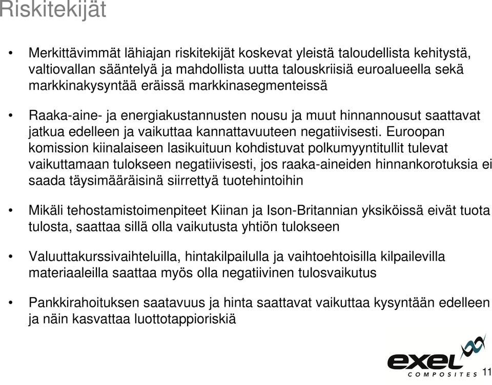 Euroopan komission kiinalaiseen lasikuituun kohdistuvat polkumyyntitullit tulevat vaikuttamaan tulokseen negatiivisesti, jos raaka-aineiden hinnankorotuksia ei saada täysimääräisinä siirrettyä