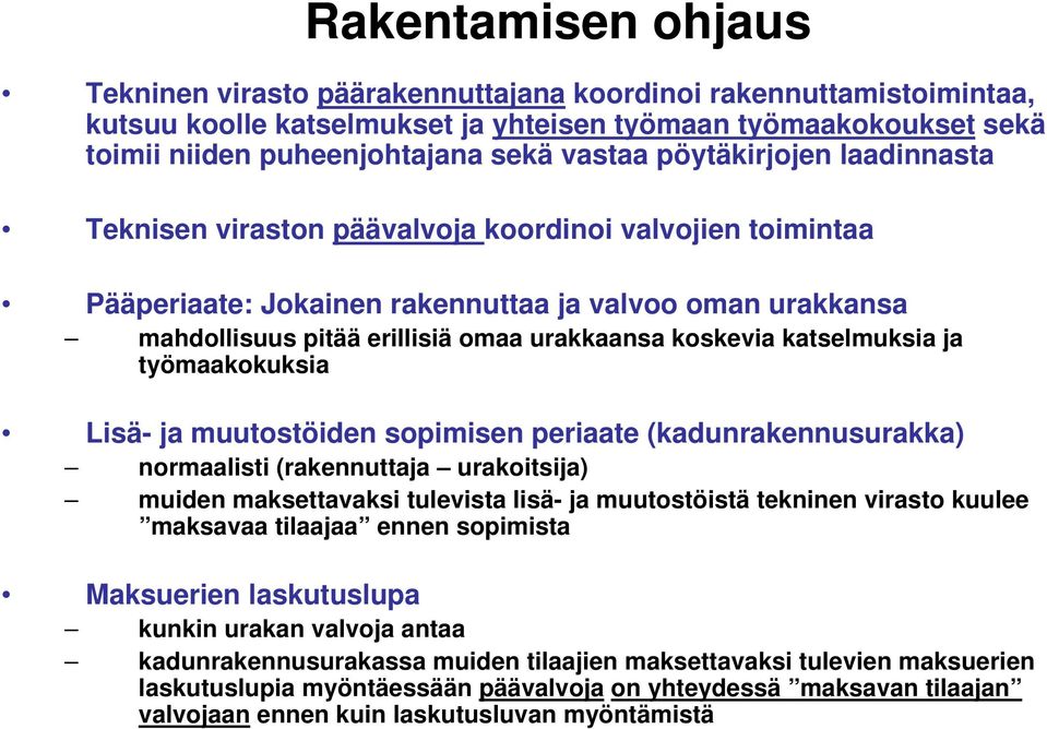 katselmuksia ja työmaakokuksia Lisä- ja muutostöiden sopimisen periaate (kadunrakennusurakka) normaalisti (rakennuttaja urakoitsija) muiden maksettavaksi tulevista lisä- ja muutostöistä tekninen