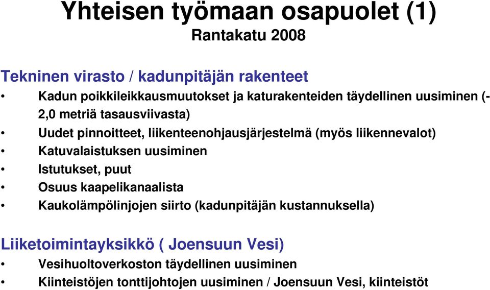 liikennevalot) Katuvalaistuksen uusiminen Istutukset, puut Osuus kaapelikanaalista Kaukolämpölinjojen siirto (kadunpitäjän