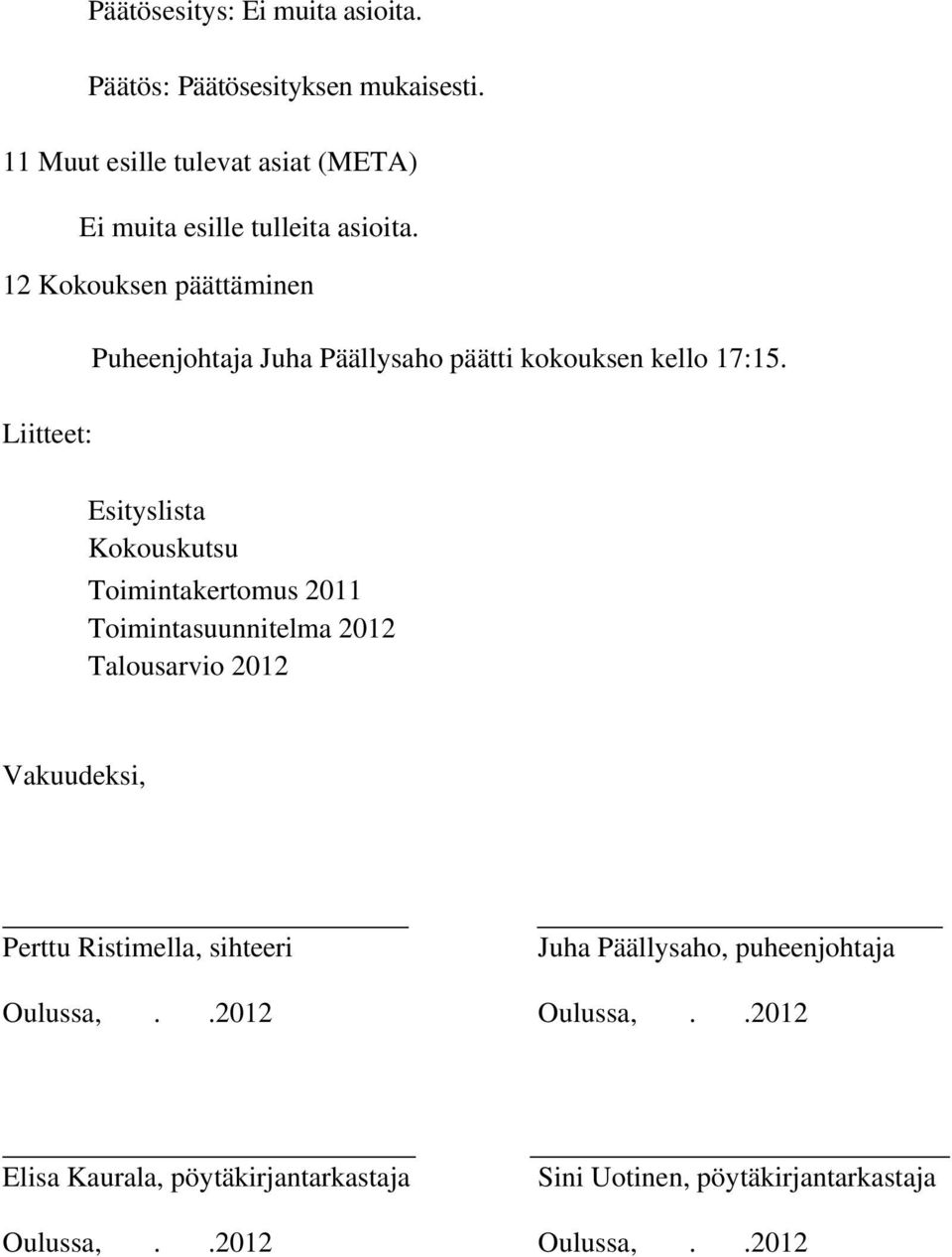 Liitteet: Esityslista Kokouskutsu Toimintakertomus 2011 Toimintasuunnitelma 2012 Talousarvio 2012 Vakuudeksi, Perttu