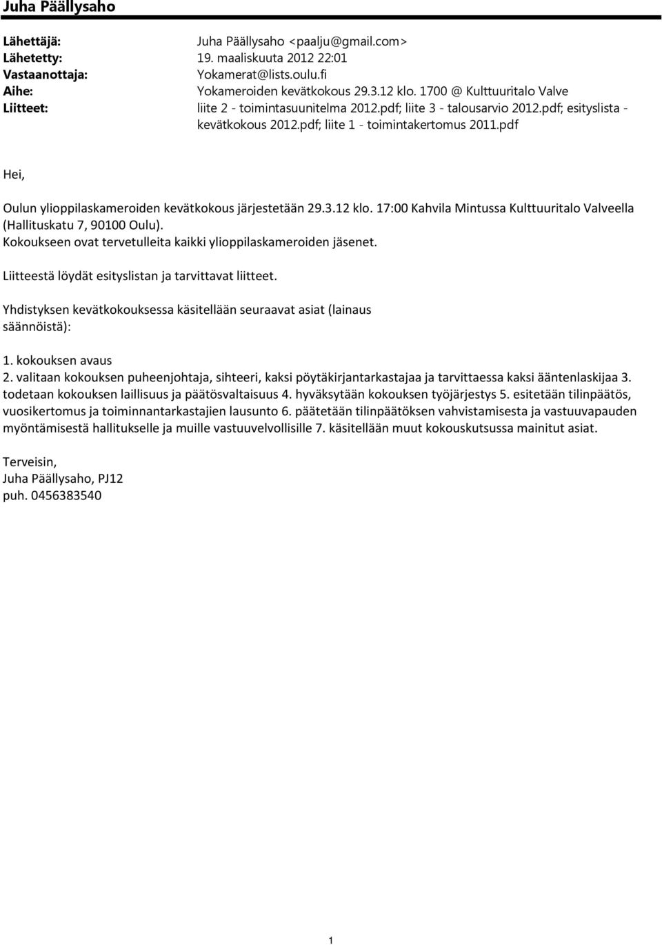 pdf Hei, Oulun ylioppilaskameroiden kevätkokous järjestetään 29.3.12 klo. 17:00 Kahvila Mintussa Kulttuuritalo Valveella (Hallituskatu 7, 90100 Oulu).