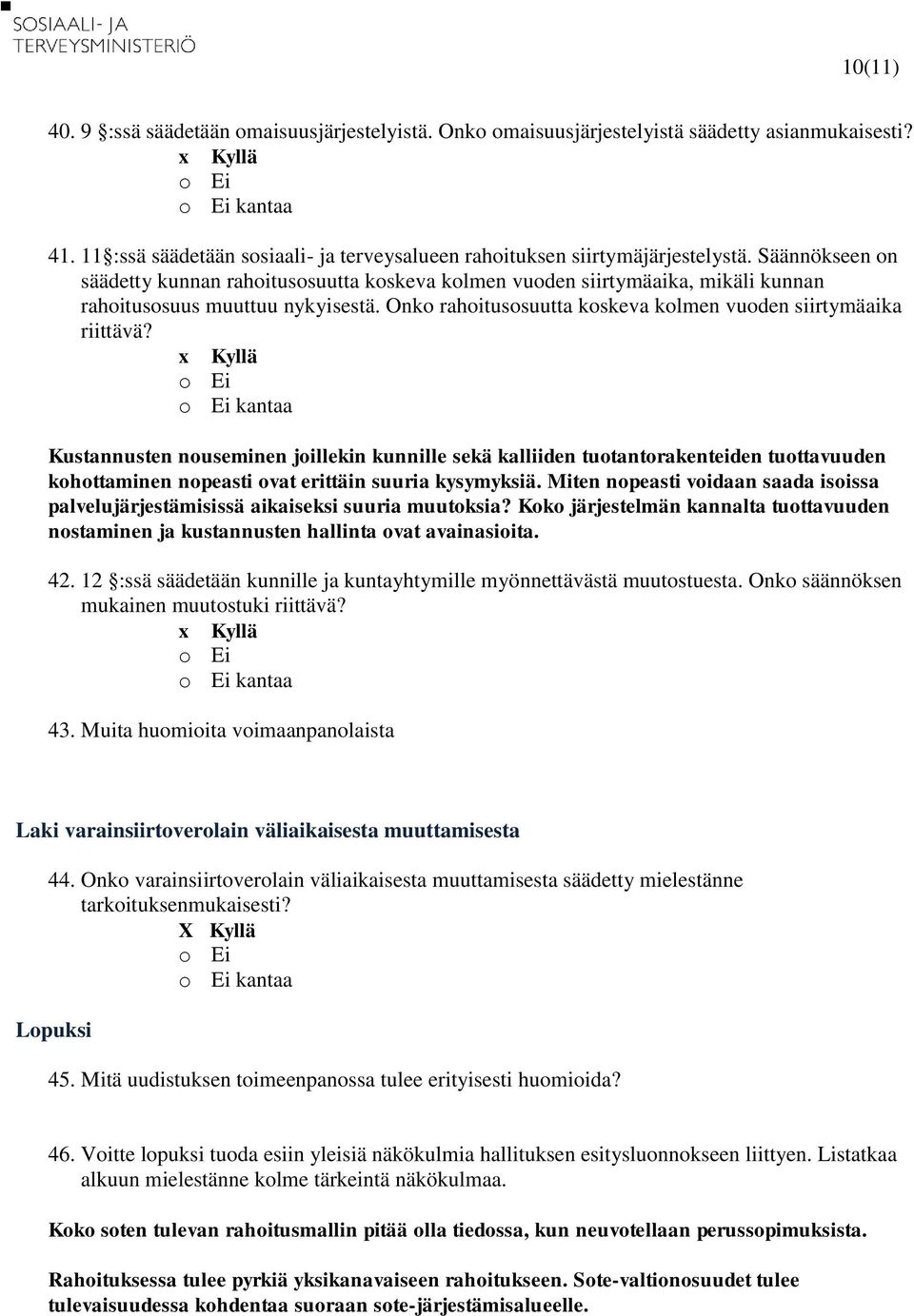 kantaa Kustannusten nouseminen joillekin kunnille sekä kalliiden tuotantorakenteiden tuottavuuden kohottaminen nopeasti ovat erittäin suuria kysymyksiä.