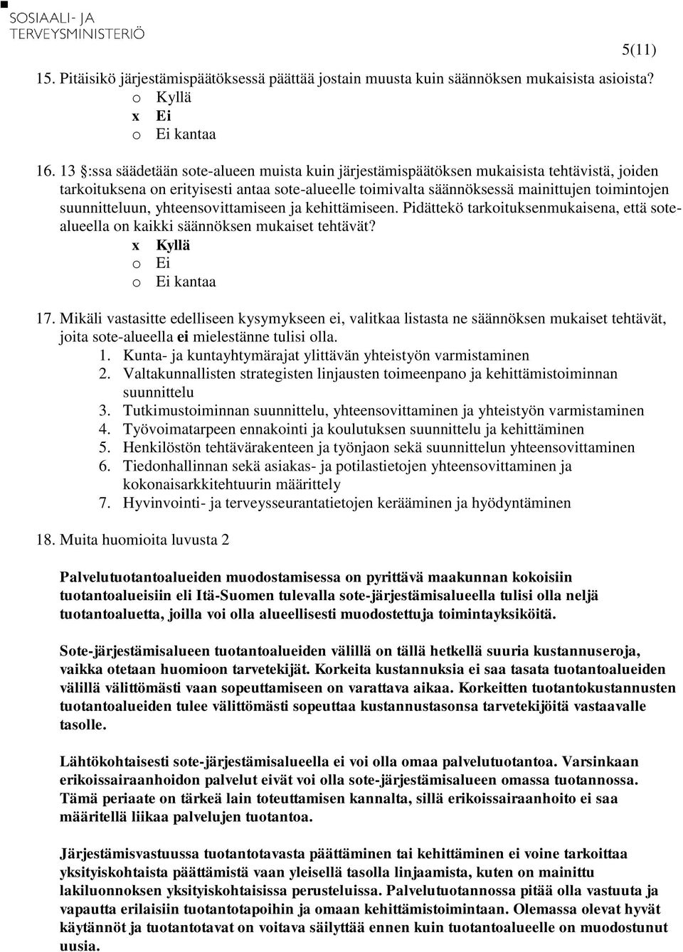 suunnitteluun, yhteensovittamiseen ja kehittämiseen. Pidättekö tarkoituksenmukaisena, että sotealueella on kaikki säännöksen mukaiset tehtävät? kantaa 17.