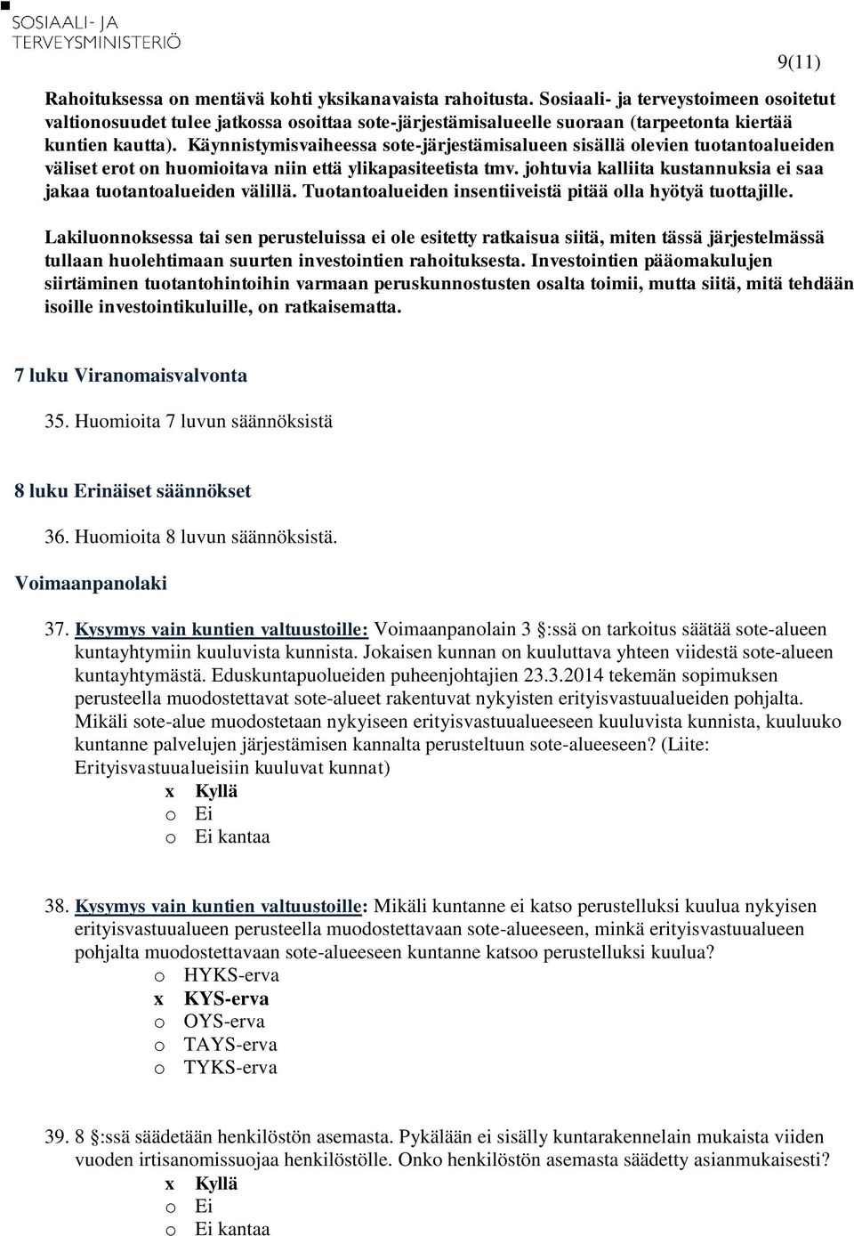 Käynnistymisvaiheessa sote-järjestämisalueen sisällä olevien tuotantoalueiden väliset erot on huomioitava niin että ylikapasiteetista tmv.