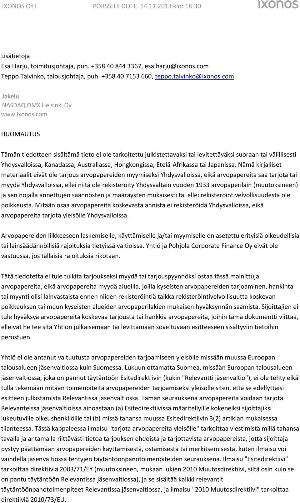 com HUOMAUTUS Tämän tiedotteen sisältämä tieto ei ole tarkoitettu julkistettavaksi tai levitettäväksi suoraan tai välillisesti Yhdysvalloissa, Kanadassa, Australiassa, Hongkongissa, Etelä-Afrikassa