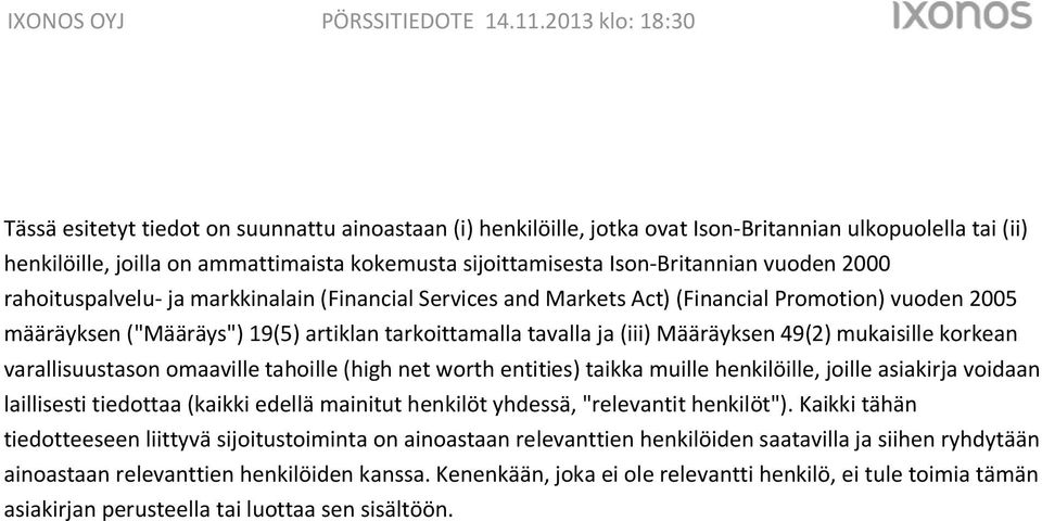 mukaisille korkean varallisuustason omaaville tahoille (high net worth entities) taikka muille henkilöille, joille asiakirja voidaan laillisesti tiedottaa (kaikki edellä mainitut henkilöt yhdessä,