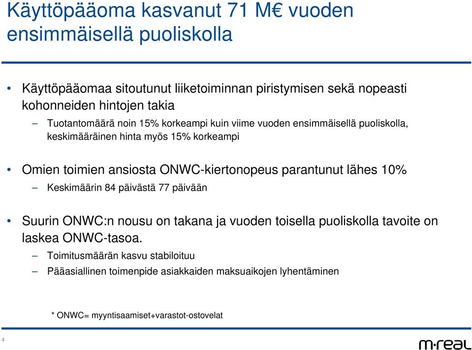 ONWC-kiertonopeus parantunut lähes 1% Keskimäärin 84 päivästä 77 päivään Suurin ONWC:n nousu on takana ja vuoden toisella puoliskolla tavoite on