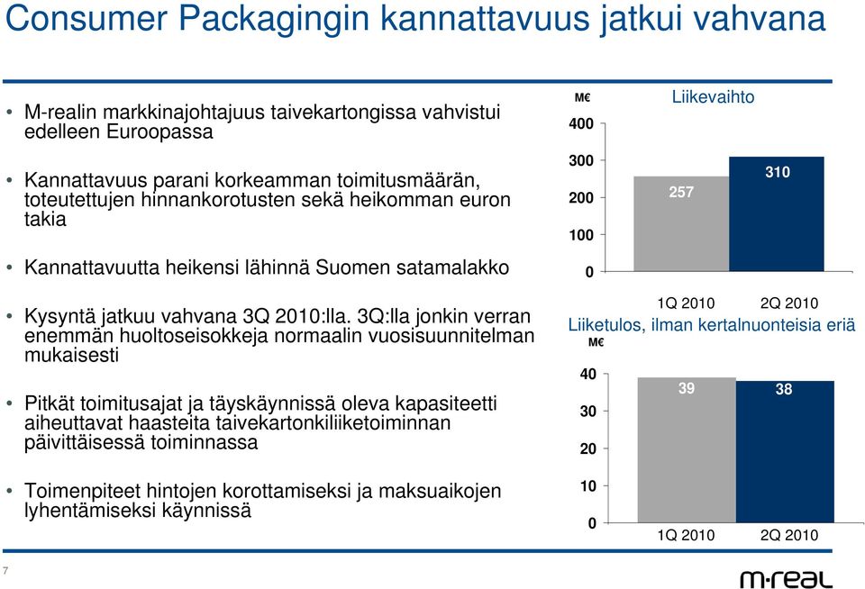 3Q:lla jonkin verran enemmän huoltoseisokkeja normaalin vuosisuunnitelman mukaisesti Pitkät toimitusajat ja täyskäynnissä oleva kapasiteetti aiheuttavat haasteita